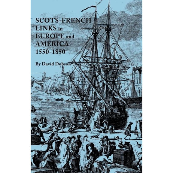 Scots-French Links in Europe and America, 1550-1850