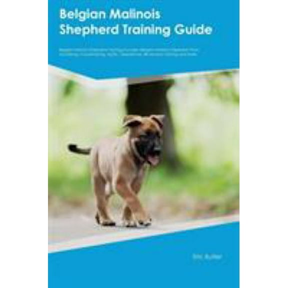 Pre-Owned Belgian Malinois Shepherd Training Guide Belgian Malinois Shepherd Training Includes: Belgian Malinois Shepherd Tricks, Socializing, Housetraining, Ag (Paperback) 1526910462 9781526910462