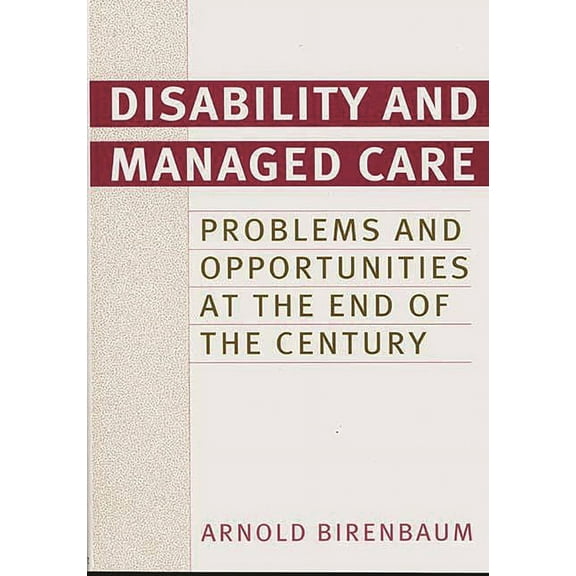 Disability and Managed Care: Problems and Opportunities at the End of the Century, (Hardcover)