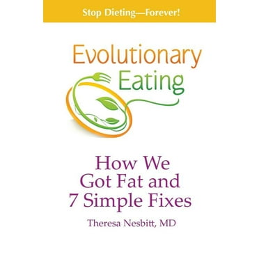 Evolutionary Eating: How We Got Fat & 7 Simple Fixes (Paperback)