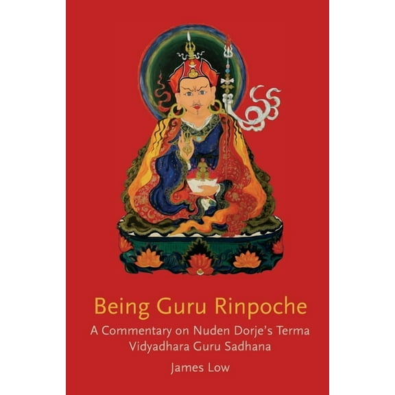 Being Guru Rinpoche: Revealing the great completion, (Paperback)