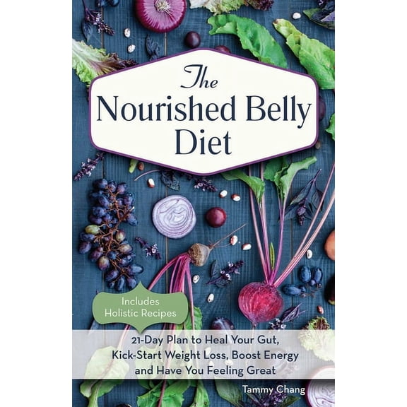 The Nourished Belly Diet: 21-Day Plan to Heal Your Gut, Kick-Start Weight Loss, Boost Energy and Have You Feeling Great, (Paperback)