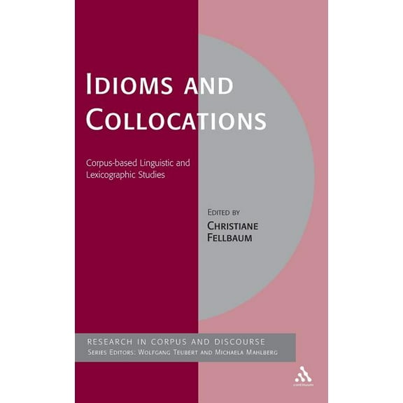 Corpus and Discourse Idioms and Collocations: Corpus-Based Linguistic and Lexicographic Studies, (Hardcover)