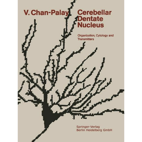 Cerebellar Dentate Nucleus: Organization, Cytology and Transmitters, (Paperback)