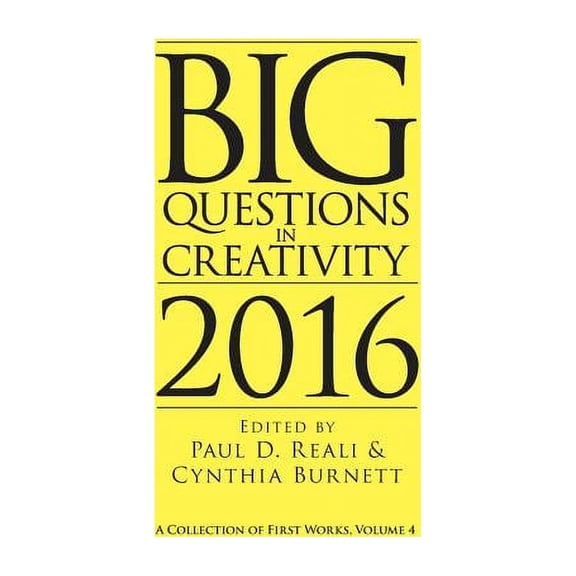 Big Questions in Creativity Big Questions in Creativity 2016: A Collection of First Works, Volume 4, Book 4, (Paperback)