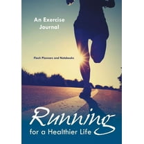 Running For a Healthier Life: An Exercise Journal (Paperback)