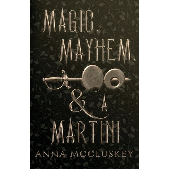 Magic, Mayhem, & A Martini: A Quirky Paranormal Comedy, (Paperback)
