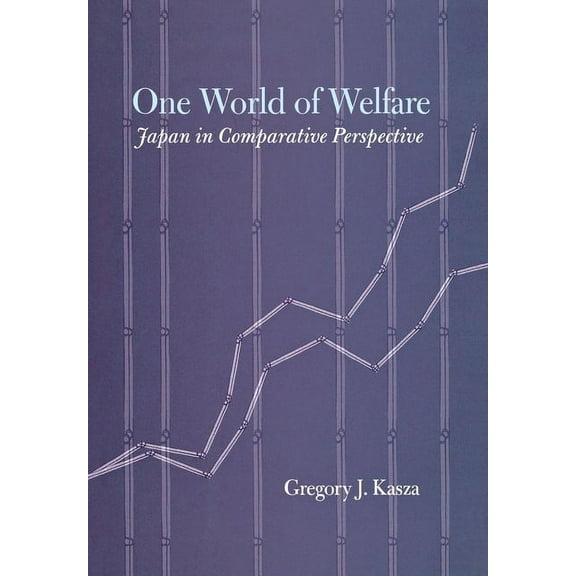 Cornell Studies in Political Economy: One World of Welfare: Japan in Comparative Perspective (Hardcover)