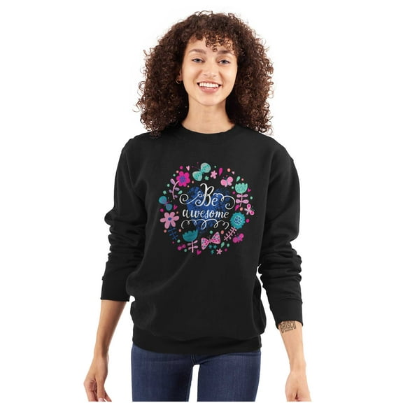 Be Awesome Pretty Flowers Inspiring Women Crewneck Sweatshirt Brisco Brands S