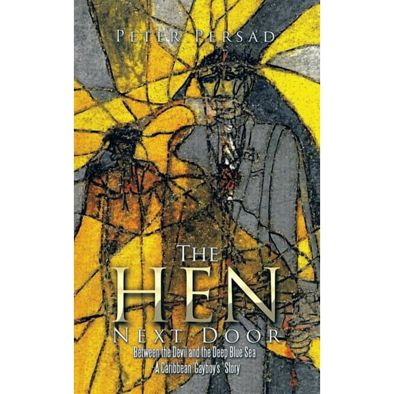 The Hen Next Door: Between the Devil and the Deep Blue Sea - A Caribbean 'Gayboy's ' Story, (Paperback)