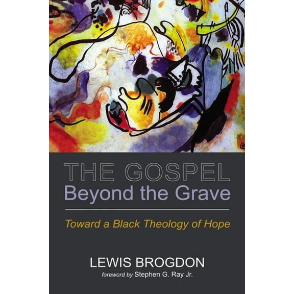 The Gospel Beyond the Grave: Toward a Black Theology of Hope, (Hardcover)