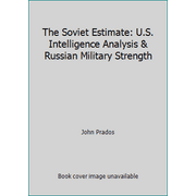 The Soviet Estimate: U.S. Intelligence Analysis & Russian Military Strength [Hardcover - Used]