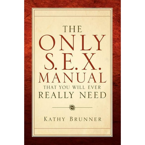 The Only S.E.X. Manual That You Will Ever Really Need, (Paperback)