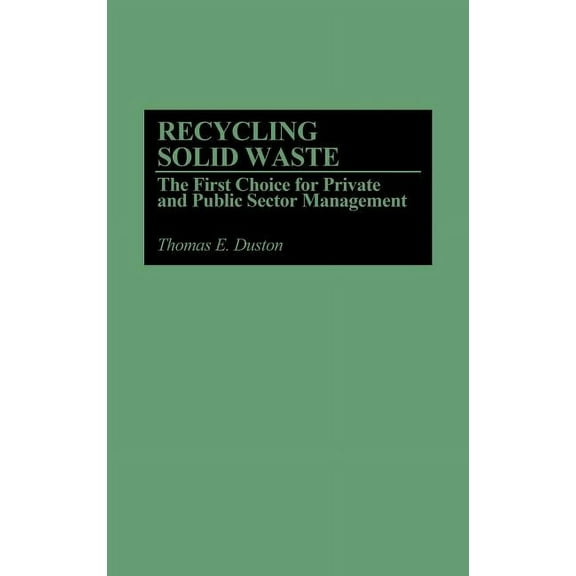 Recycling Solid Waste: The First Choice for Private and Public Sector Management, (Hardcover)