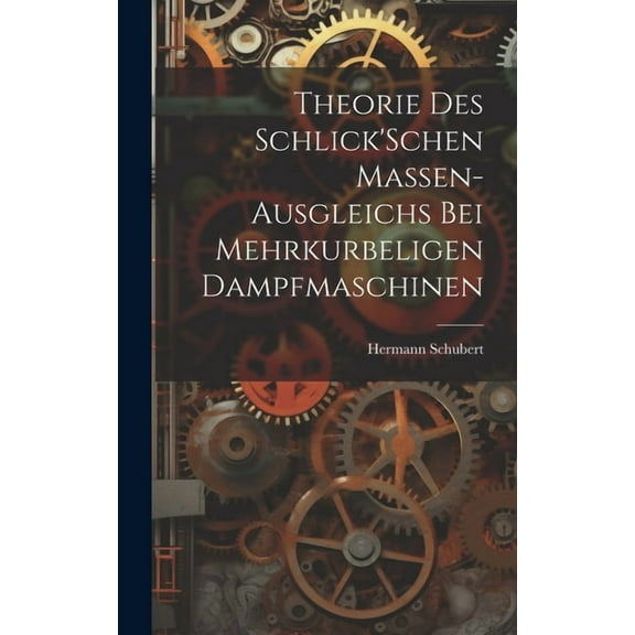 Theorie Des Schlick'Schen Massen-Ausgleichs Bei Mehrkurbeligen Dampfmaschinen (Hardcover)