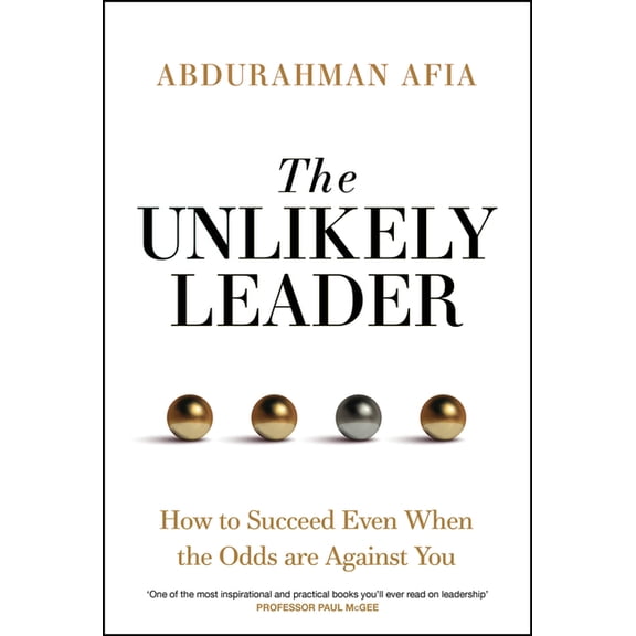 The Unlikely Leader: How to Succeed, Even When the Odds Are Against You, (Hardcover)