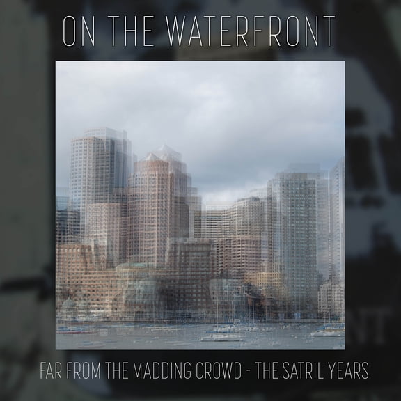 On the Waterfront - Far from the Madding Crowd - The Satril Years - Music & Performance - CD