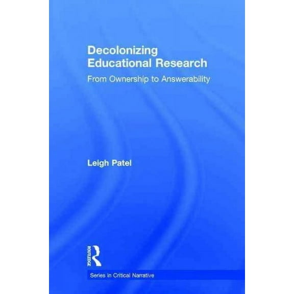 Critical Narrative: Decolonizing Educational Research: From Ownership to Answerability (Hardcover)