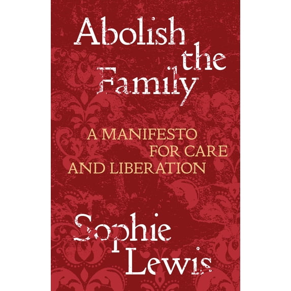 Pre-Owned Abolish the Family: A Manifesto for Care and Liberation