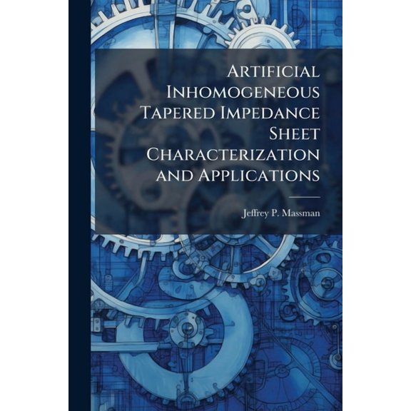 Artificial Inhomogeneous Tapered Impedance Sheet Characterization and Applications, (Paperback)