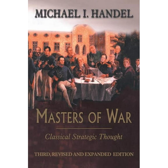 Masters of War: Classical Strategic Thought, (Paperback)