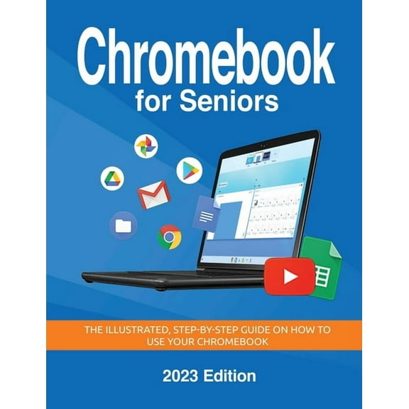 Seniors Guides Chromebook for Seniors - 2023 Edition: The illustrated, Step-by-step guide on how to use your Chromebook, Book 3, (Paperback)