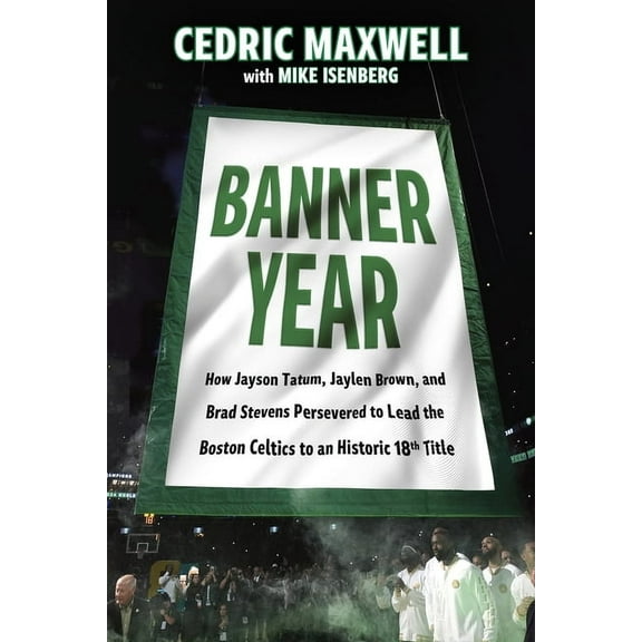Banner Year: How Jayson Tatum, Jaylen Brown, and Brad Stevens Persevered to Lead the Boston Celtics to a Record-Breaking, (Paperback)