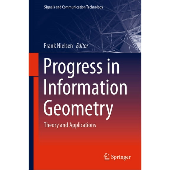 Signals and Communication Technology Progress in Information Geometry: Theory and Applications, (Hardcover)