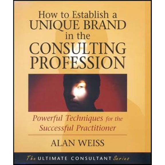 Pre-Owned How to Establish a Unique Brand in the Consulting Profession: Powerful Techniques for the Successful Practitioner (Paperback) 0470433949 9780470433942
