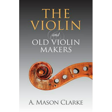 The Violin and Old Violin Makers (Paperback) (Best Violin Makers List)