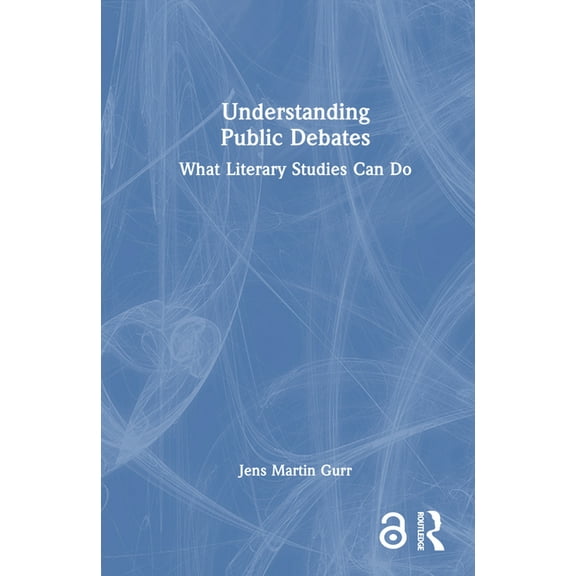 Understanding Public Debates: What Literary Studies Can Do, (Hardcover)