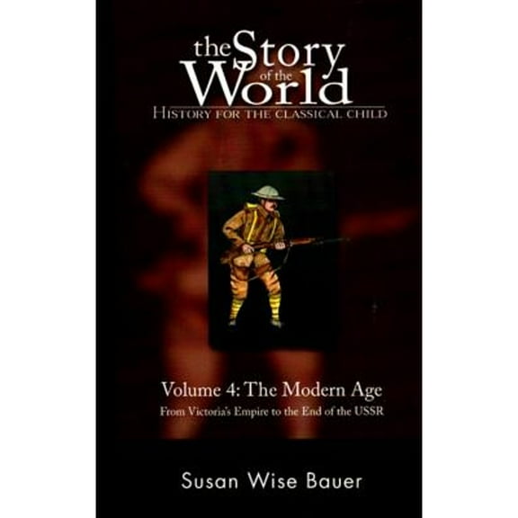 Pre-Owned The Story of the World: History for the Classical Child, Volume 4 : The Modern Age -- from Victoria's Empire to the End of the USSR (Paperback) 9780972860338