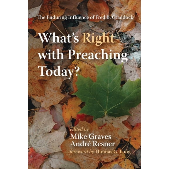 What's Right with Preaching Today?: The Enduring Influence of Fred B. Craddock, (Hardcover)