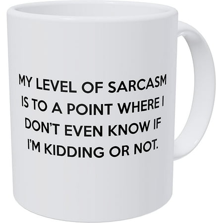 

Athenstics My Level of Sarcasm is to A Point Where I Don t Know If I m Kidding 11 Ounces Funny Coffee Mug