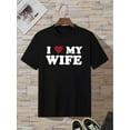 thumbnail image 4 of Men's Stylish " I Love My Wife" Creative Print T-Shirt, Crew Neck Short Sleeve, Casual Tee, Versatile Top For Spring And Summer, Trendy Streetwear Fashion Tee For Adult, Men, Women, Teen, Teenager, A, 4 of 6