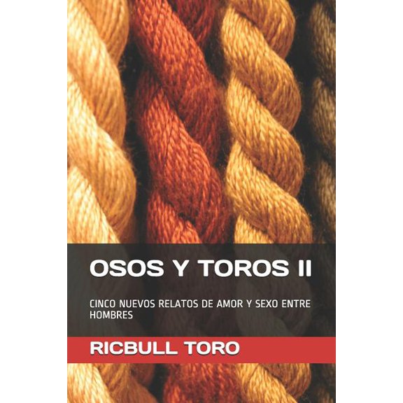 Osos Y Toros. Relatos Cortos Osos Y Toros II: Cinco Nuevos Relatos de Amor Y Sexo Entre Hombres, Book 2, (Paperback)