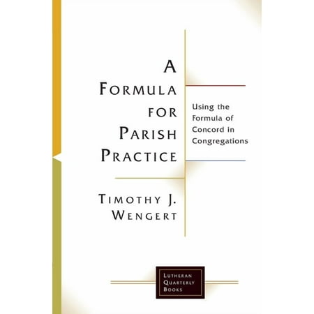 Lutheran Quarterly Books A Formula for Parish Practice: Using the Formula of Concord in Congregations (Paperback)