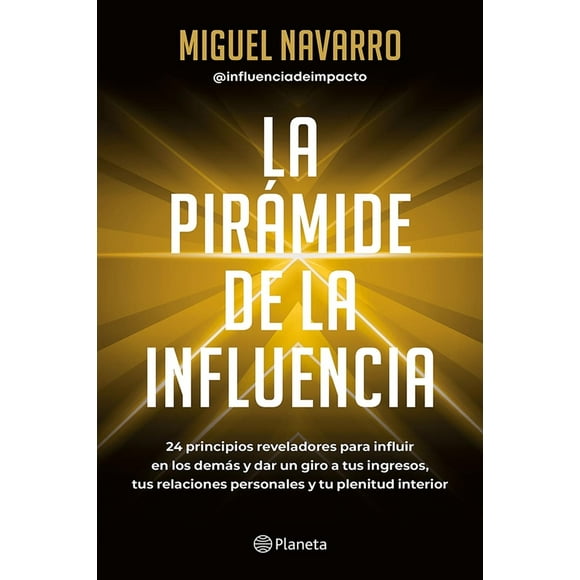 Libro La Piramide De La Influencia Tapa Blanda, Autor Miguel Navarro, Editorial Planeta Mexico