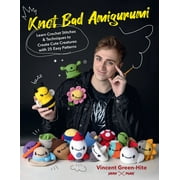 Knot Bad Amigurumi : Learn Crochet Stitches and Techniques to Create Cute Creatures with 25 Easy Patterns (Paperback)