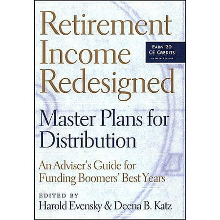 Retirement Income Redesigned : Master Plans for Distribution -- An Adviser's Guide for Funding Boomers' Best (Best Reits For Retirement Income)