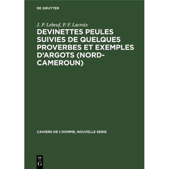 Cahiers de L'Homme, Nouvelle Serie Devinettes Peules suivies de quelques proverbes et exemples d'argots (Nord-Cameroun), Book 12, (Hardcover)