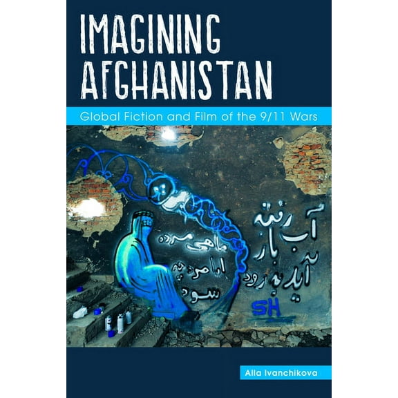 Comparative Cultural Studies: Imagining Afghanistan: Global Fiction and Film of the 9/11 Wars (Paperback)