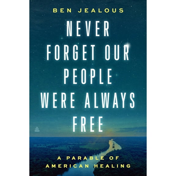Never Forget Our People Were Always Free: A Parable of American Healing, (Hardcover)