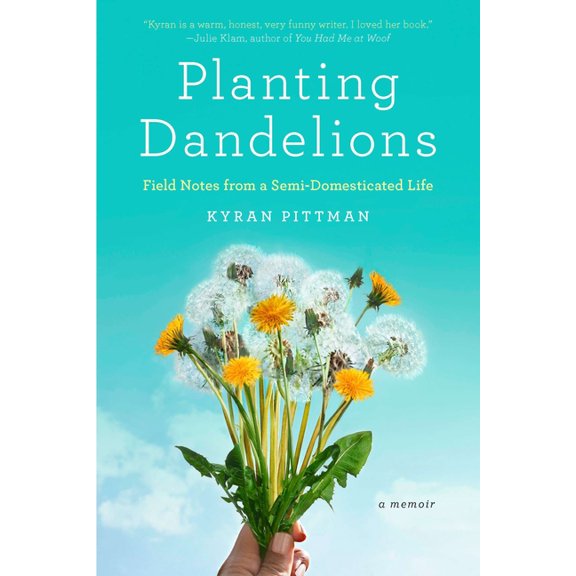 Planting Dandelions: Field Notes From a Semi-Domesticated Life, (Paperback)