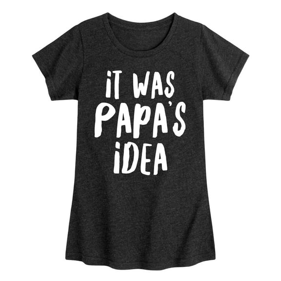 Instant Message - It Was Papa's Idea - Toddler And Youth Toddler And Youth Girls Short Sleeve T-Shirt