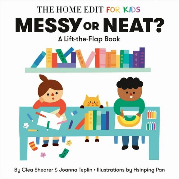 The Home Edit for Kids Messy or Neat?: A Lift-The-Flap Book: A Home Edit Board Book for Kids, (Board Book)