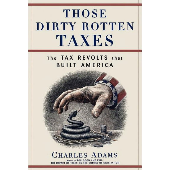 Those Dirty Rotten taxes : The Tax Revolts that Built America (Paperback)
