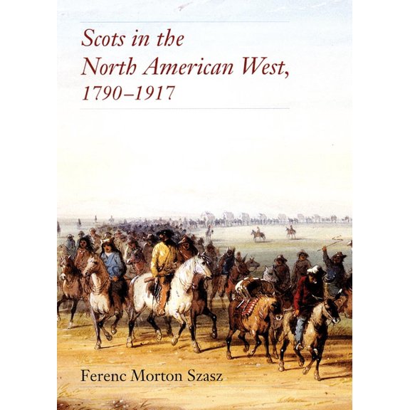 Scots in the North American West: 1790-1917, (Hardcover)