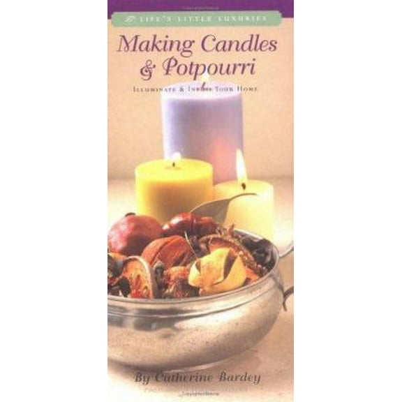 Pre-Owned Making Candles & Potpourri: Illuminate and Infuse Your Home (Hardcover) 1579120768 9781579120764