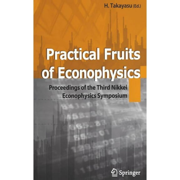 Practical Fruits of Econophysics: Proceedings of the Third Nikkei Econophysics Symposium, (Hardcover)